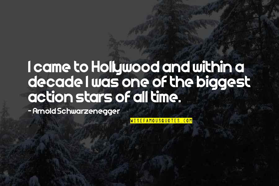 Hollywood Stars Quotes By Arnold Schwarzenegger: I came to Hollywood and within a decade