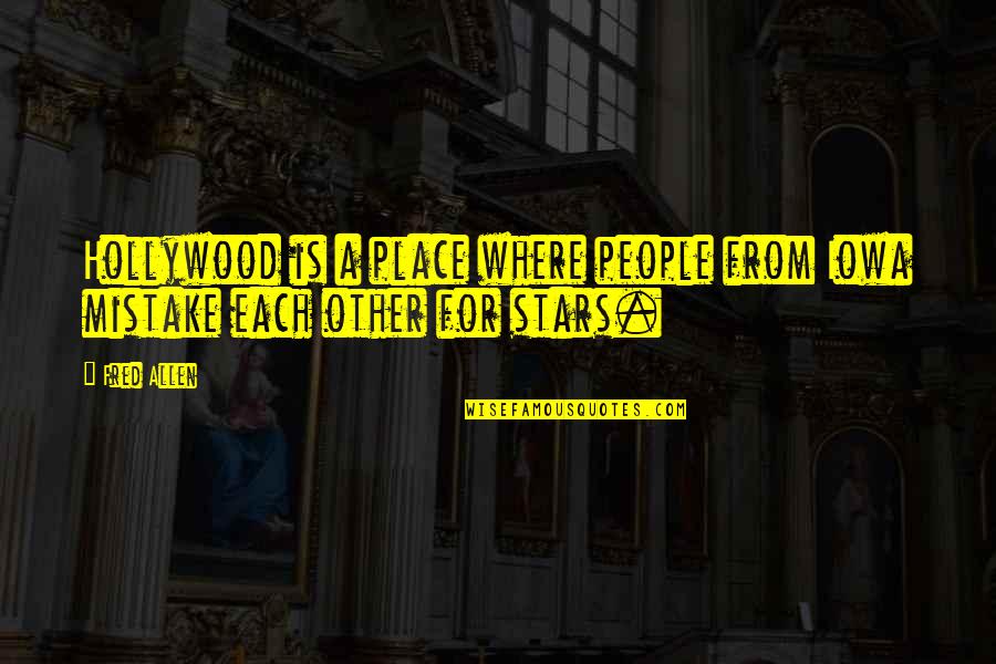 Hollywood Stars Quotes By Fred Allen: Hollywood is a place where people from Iowa