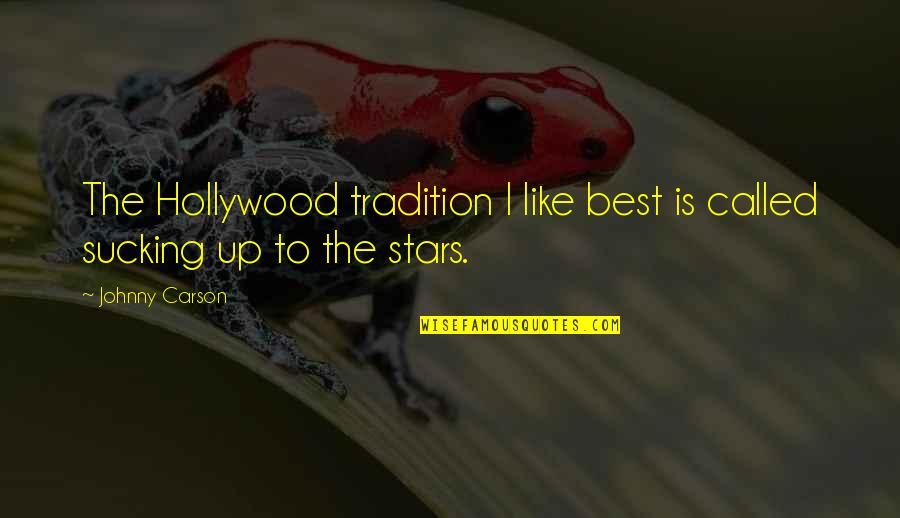 Hollywood Stars Quotes By Johnny Carson: The Hollywood tradition I like best is called