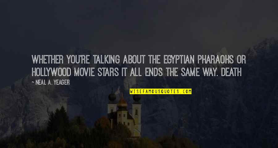 Hollywood Stars Quotes By Neal A. Yeager: Whether you're talking about the Egyptian pharaohs or