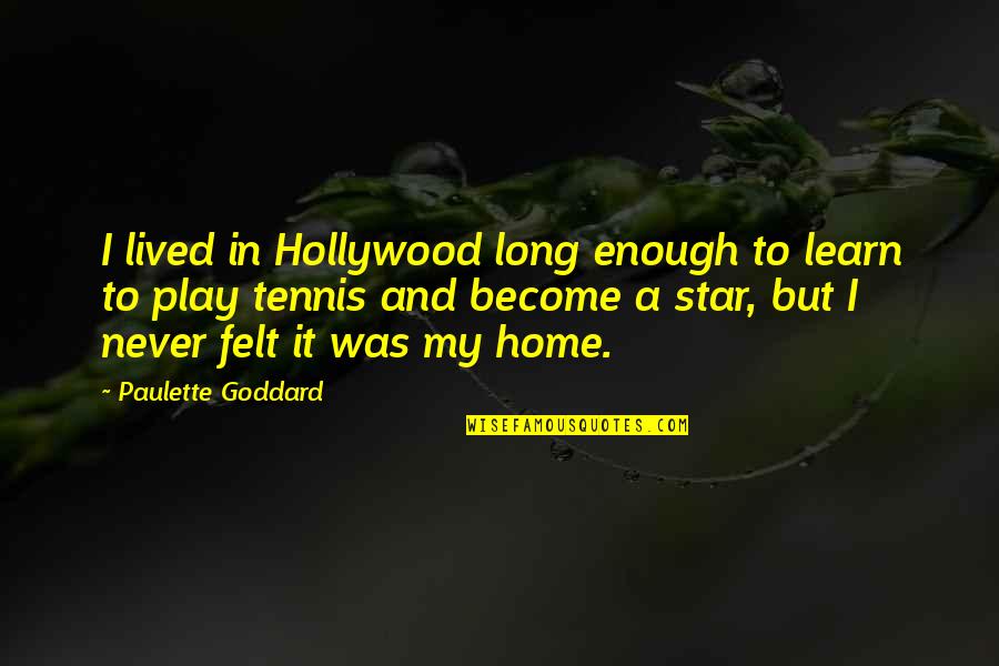 Hollywood Stars Quotes By Paulette Goddard: I lived in Hollywood long enough to learn