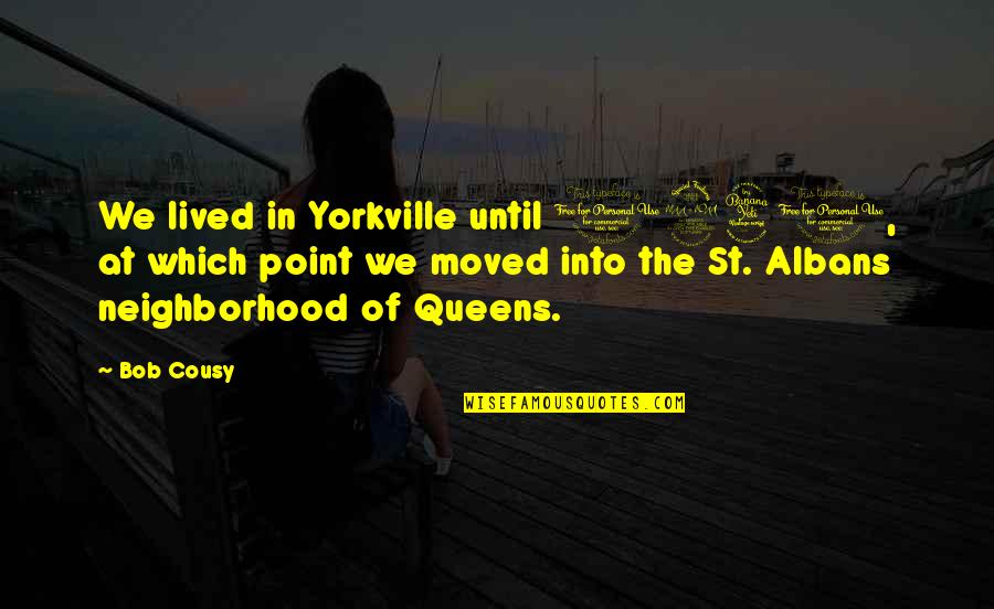 Hollywood Tumblr Quotes By Bob Cousy: We lived in Yorkville until 1940, at which