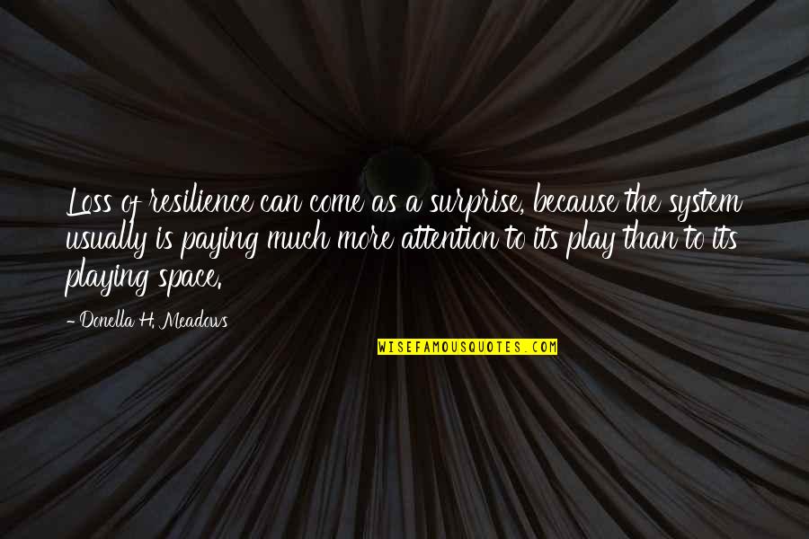 Hollywood Tumblr Quotes By Donella H. Meadows: Loss of resilience can come as a surprise,