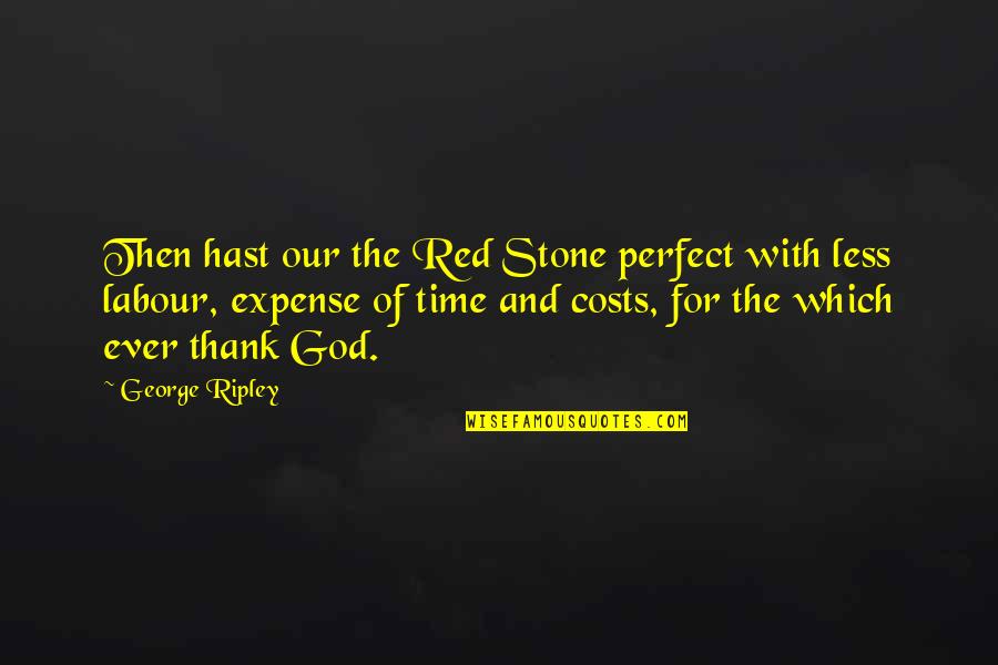 Hollywood Tumblr Quotes By George Ripley: Then hast our the Red Stone perfect with