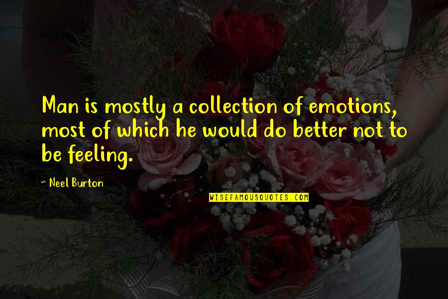 Hollywood Tv Show Quotes By Neel Burton: Man is mostly a collection of emotions, most