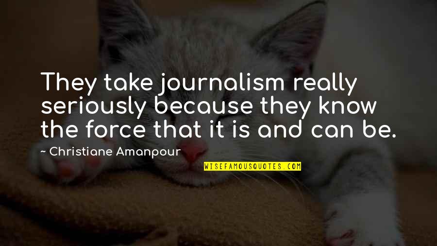 Hollywood Undead Circles Quotes By Christiane Amanpour: They take journalism really seriously because they know