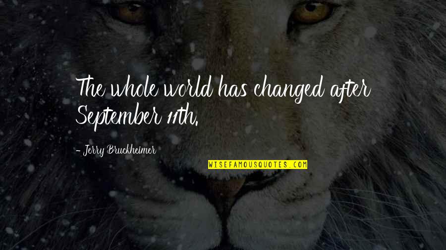 Hollywood Undead Depressing Quotes By Jerry Bruckheimer: The whole world has changed after September 11th.