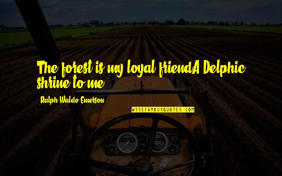 Hollywood Undead Famous Quotes By Ralph Waldo Emerson: The forest is my loyal friendA Delphic shrine
