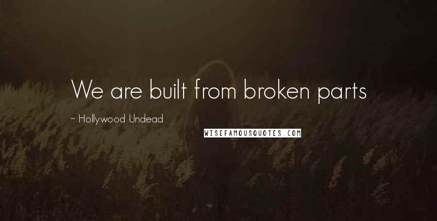 Hollywood Undead quotes: We are built from broken parts