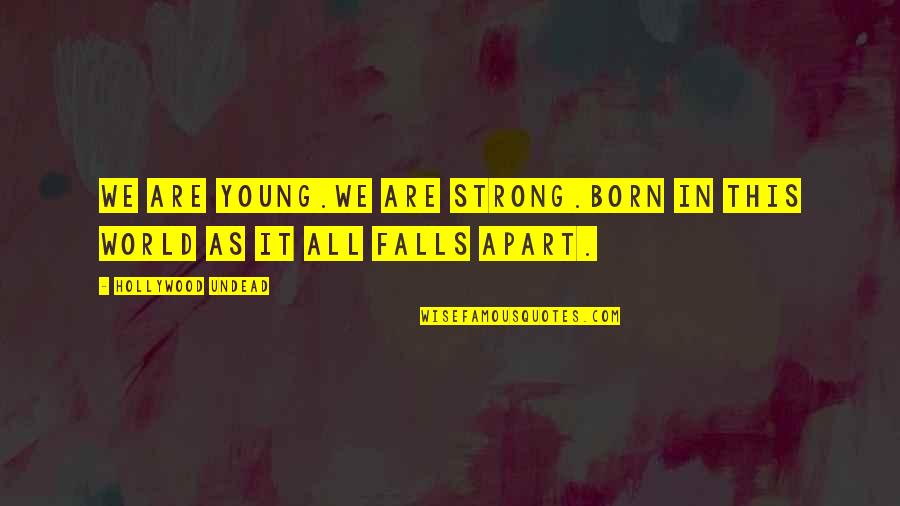 Hollywood Undead Quotes By Hollywood Undead: We are young.We are strong.Born in this world