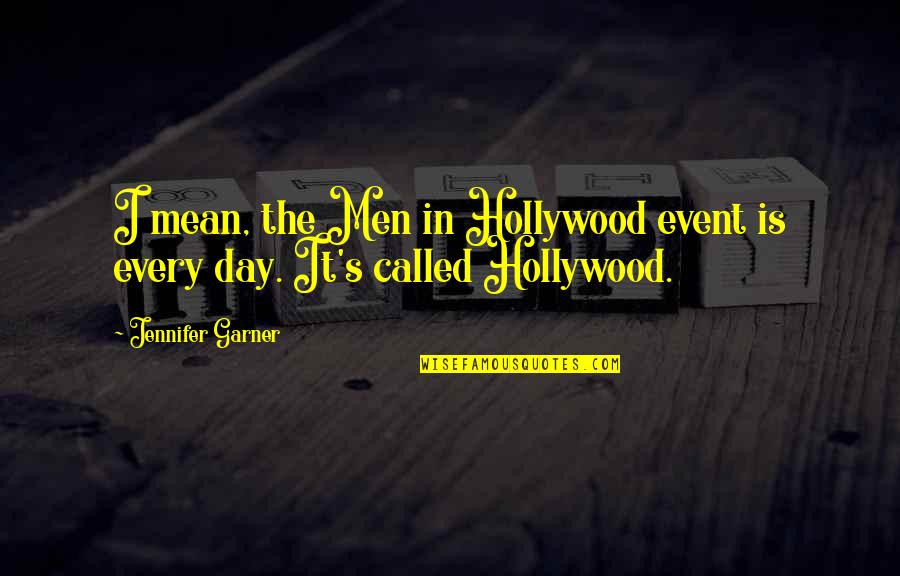 Hollywood's Quotes By Jennifer Garner: I mean, the Men in Hollywood event is
