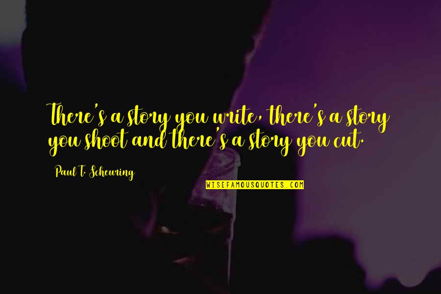 Hollywood's Quotes By Paul T. Scheuring: There's a story you write, there's a story