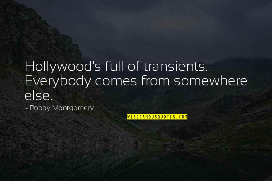 Hollywood's Quotes By Poppy Montgomery: Hollywood's full of transients. Everybody comes from somewhere