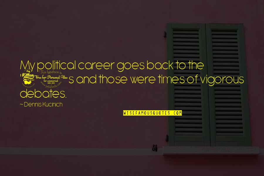 Holmans Of Wimborne Quotes By Dennis Kucinich: My political career goes back to the '60s