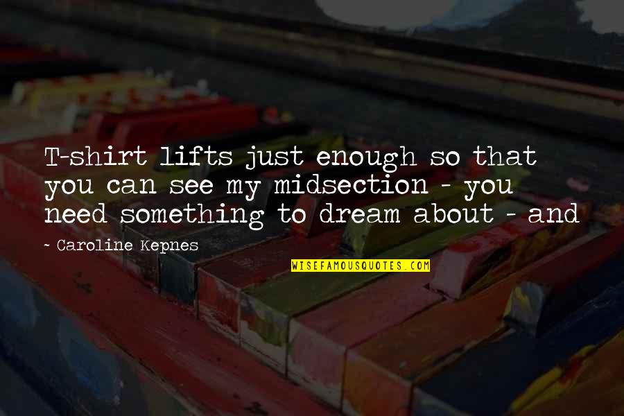 Holmertz Quotes By Caroline Kepnes: T-shirt lifts just enough so that you can Holmertz Quotes By Caroline Kepnes: T-shirt lifts just enough so that you can