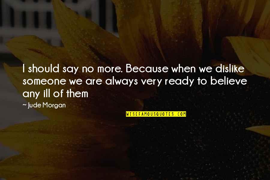 Holmertz Quotes By Jude Morgan: I should say no more. Because when we Holmertz Quotes By Jude Morgan: I should say no more. Because when we