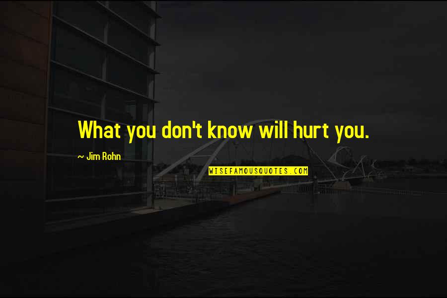 Holmes Community College Quotes By Jim Rohn: What you don't know will hurt you.