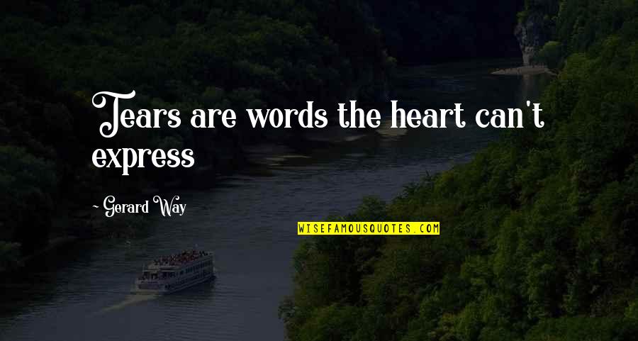 Holmes Deduction Quotes By Gerard Way: Tears are words the heart can't express