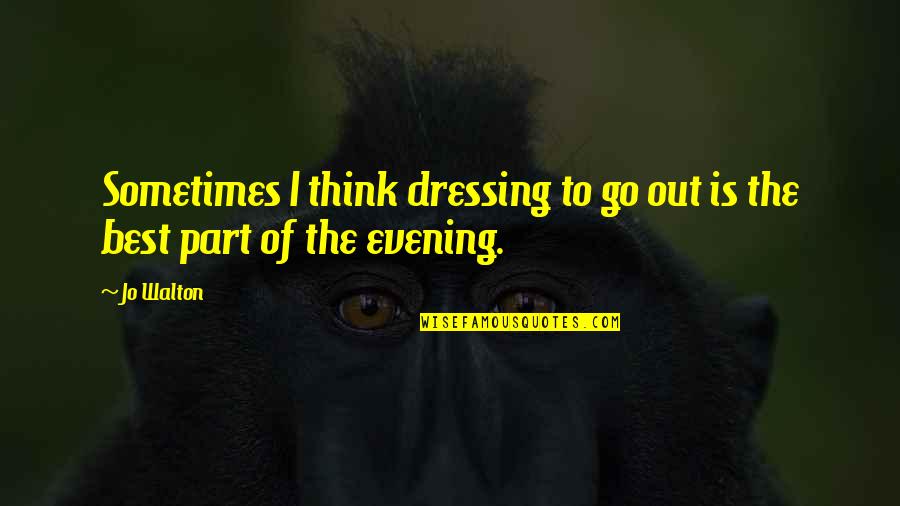 Holmes Historical Coin Quotes By Jo Walton: Sometimes I think dressing to go out is