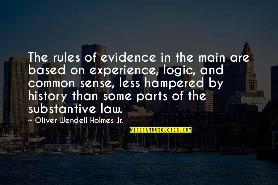 Holmes History Quotes By Oliver Wendell Holmes Jr.: The rules of evidence in the main are