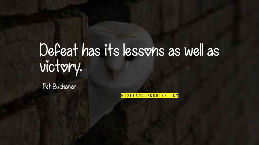 Holmes History Quotes By Pat Buchanan: Defeat has its lessons as well as victory.