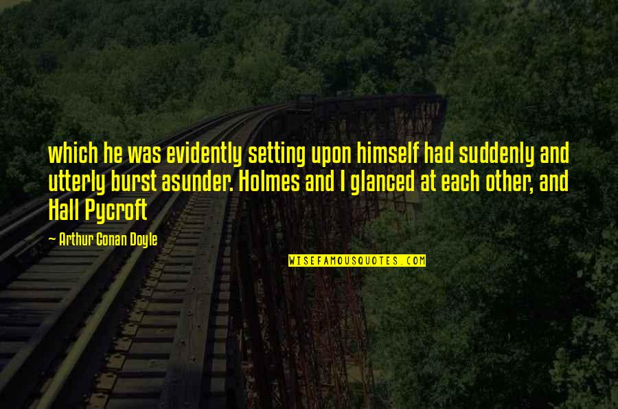 Holmes Quotes By Arthur Conan Doyle: which he was evidently setting upon himself had