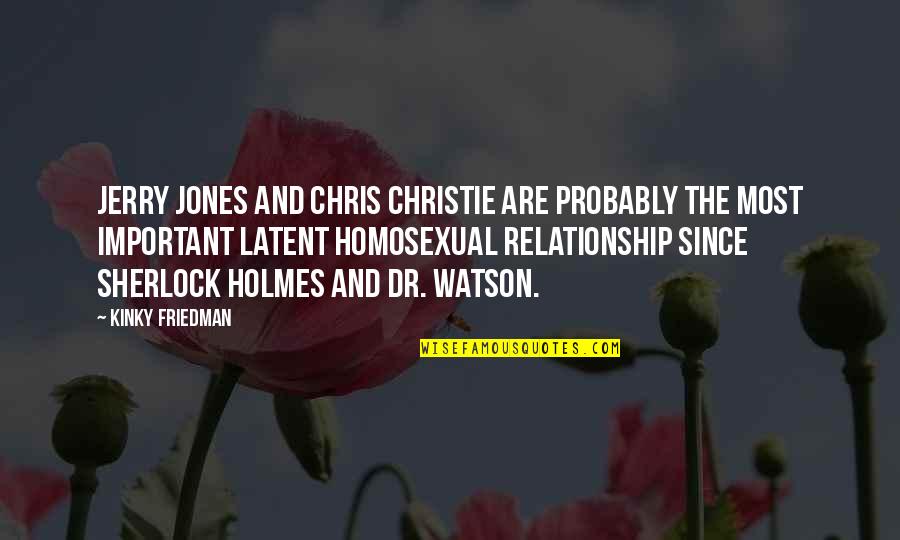 Holmes Quotes By Kinky Friedman: Jerry Jones and Chris Christie are probably the Holmes Quotes By Kinky Friedman: Jerry Jones and Chris Christie are probably the