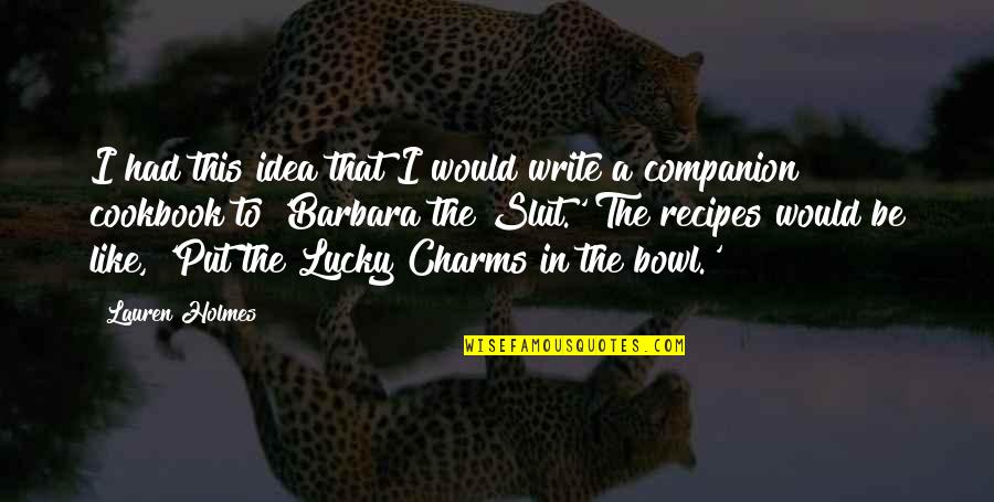 Holmes Quotes By Lauren Holmes: I had this idea that I would write Holmes Quotes By Lauren Holmes: I had this idea that I would write