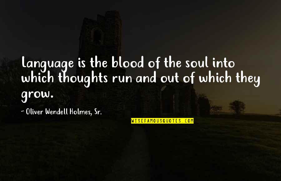 Holmes Quotes By Oliver Wendell Holmes, Sr.: Language is the blood of the soul into