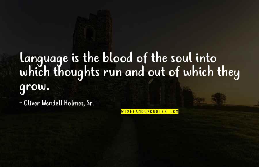 Holmes Quotes By Oliver Wendell Holmes, Sr.: Language is the blood of the soul into Holmes Quotes By Oliver Wendell Holmes, Sr.: Language is the blood of the soul into