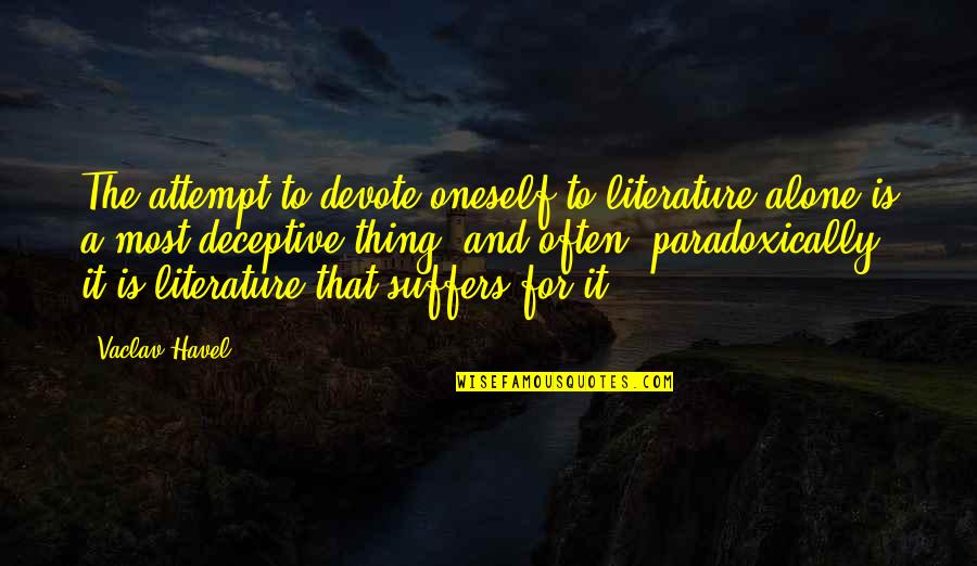 Holmes Seeds Quotes By Vaclav Havel: The attempt to devote oneself to literature alone Holmes Seeds Quotes By Vaclav Havel: The attempt to devote oneself to literature alone