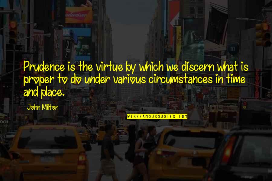 Holmlund Properties Quotes By John Milton: Prudence is the virtue by which we discern