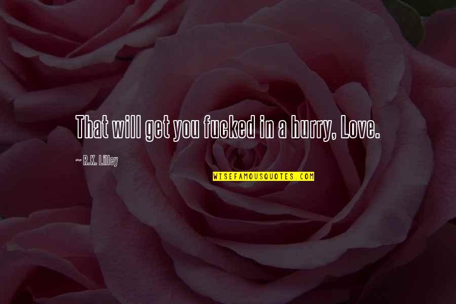 Holmqvist Hockey Quotes By R.K. Lilley: That will get you fucked in a hurry, Holmqvist Hockey Quotes By R.K. Lilley: That will get you fucked in a hurry,