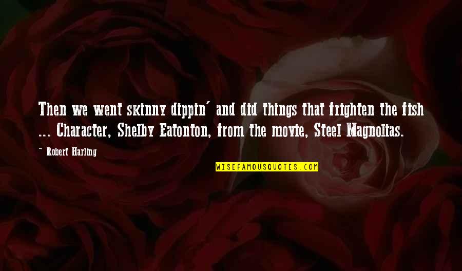 Holmstrom Red Quotes By Robert Harling: Then we went skinny dippin' and did things Holmstrom Red Quotes By Robert Harling: Then we went skinny dippin' and did things