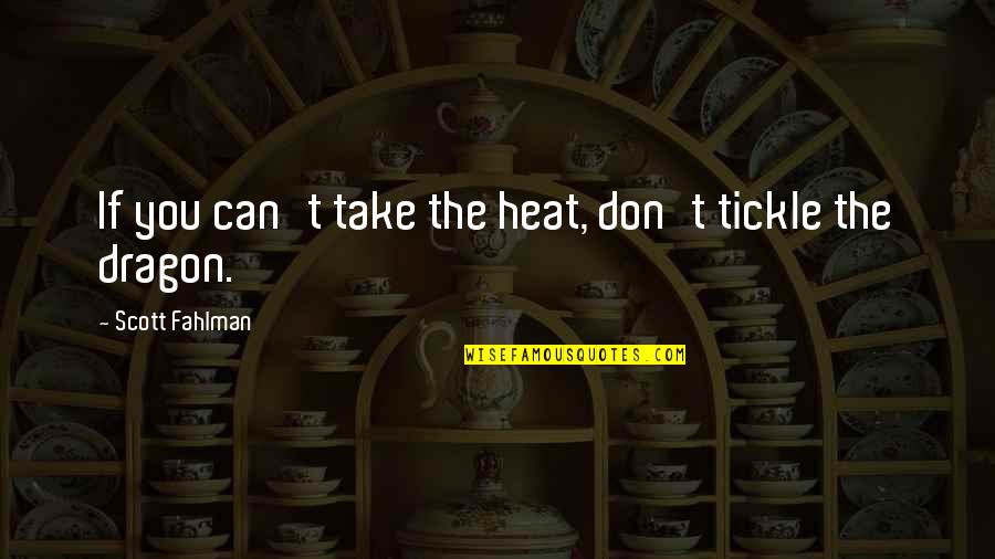 Holnapolisz Quotes By Scott Fahlman: If you can't take the heat, don't tickle