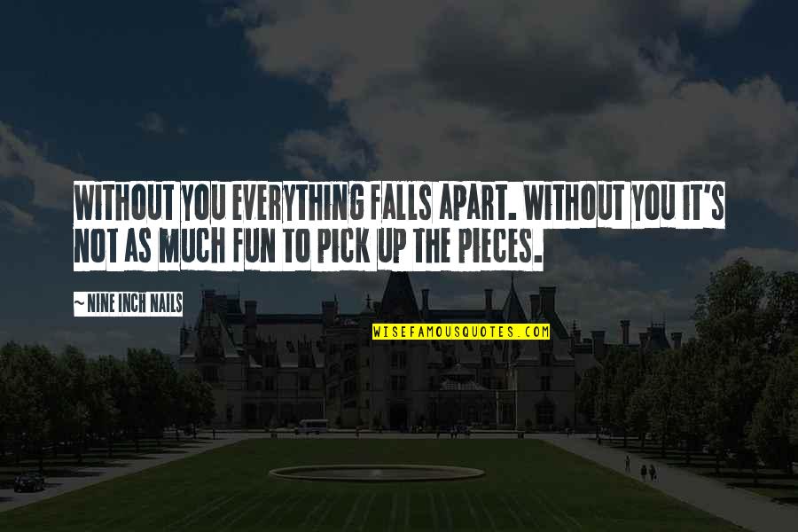 Holnapottabor Quotes By Nine Inch Nails: Without you everything falls apart. Without you it's Holnapottabor Quotes By Nine Inch Nails: Without you everything falls apart. Without you it's
