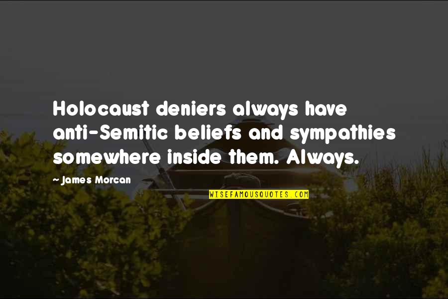 Holocaust Denial Quotes By James Morcan: Holocaust deniers always have anti-Semitic beliefs and sympathies