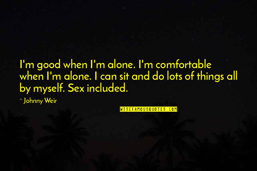 Holocaust Denial Quotes By Johnny Weir: I'm good when I'm alone. I'm comfortable when