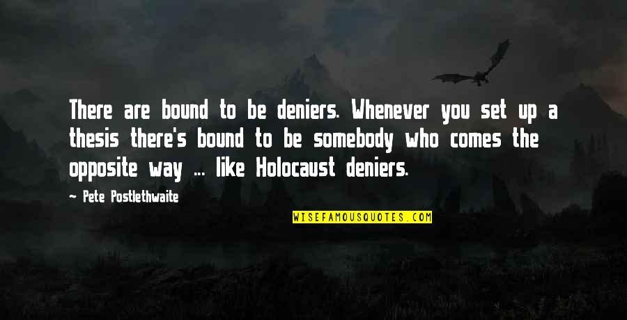Holocaust Deniers Quotes By Pete Postlethwaite: There are bound to be deniers. Whenever you
