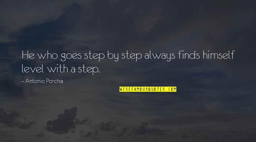 Holocaust Never Again Quotes By Antonio Porchia: He who goes step by step always finds
