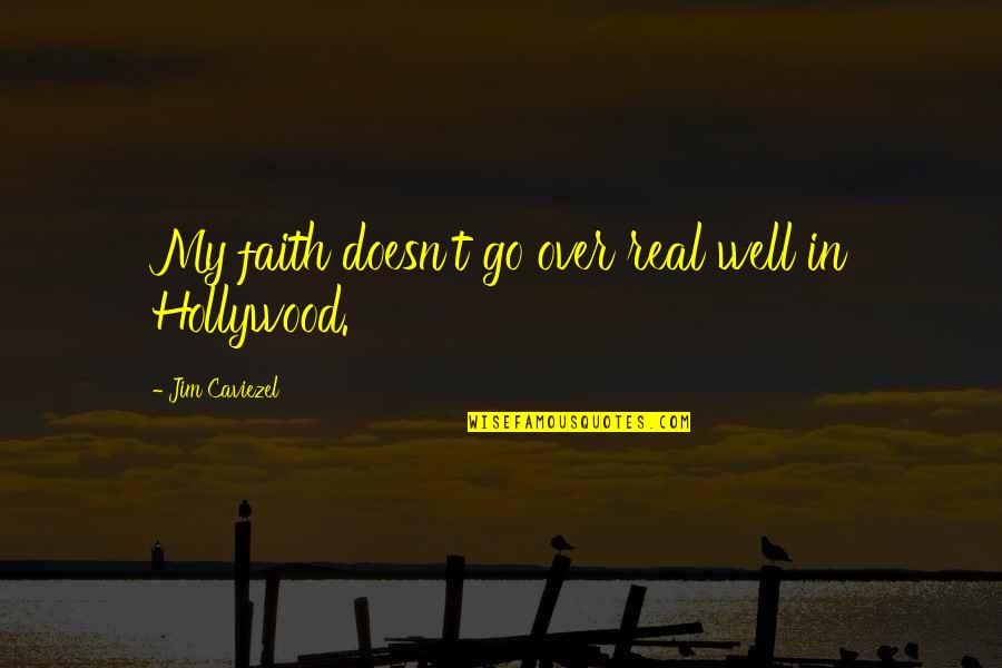 Holocaust Survivor Inspirational Quotes By Jim Caviezel: My faith doesn't go over real well in