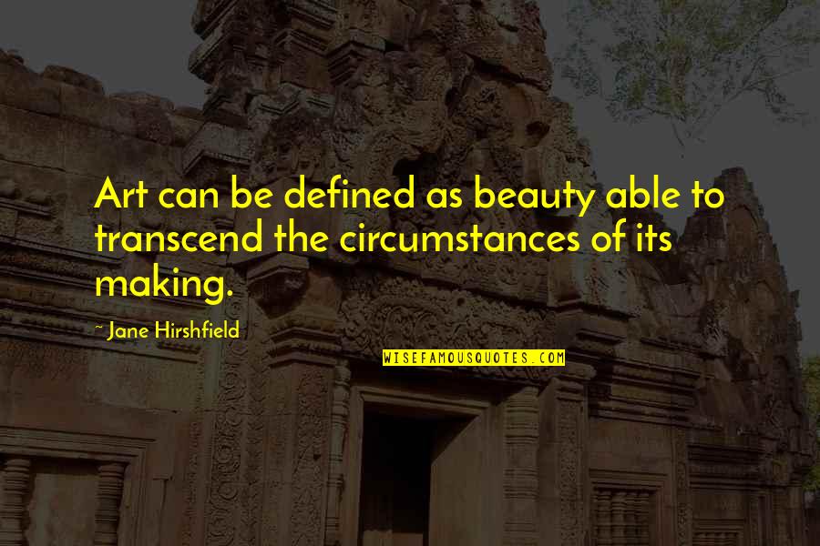 Holocaust Survivor Quotes By Jane Hirshfield: Art can be defined as beauty able to