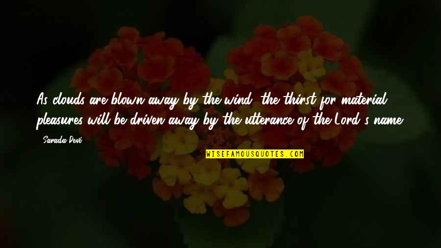 Holocaust Survivor Quotes By Sarada Devi: As clouds are blown away by the wind, Holocaust Survivor Quotes By Sarada Devi: As clouds are blown away by the wind,