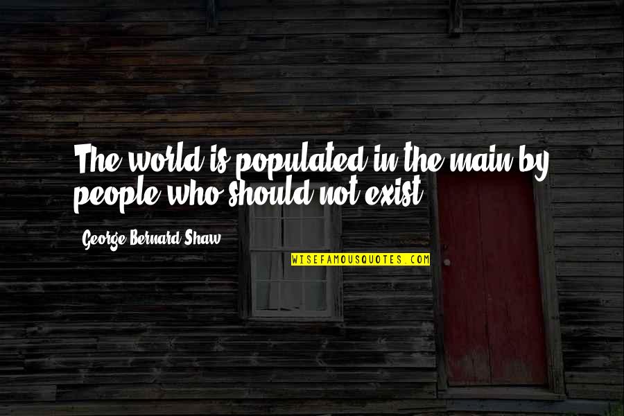 Holofcener Quotes By George Bernard Shaw: The world is populated in the main by