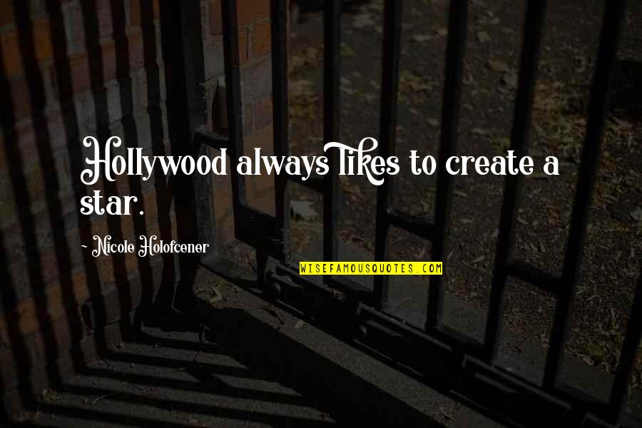Holofcener Quotes By Nicole Holofcener: Hollywood always likes to create a star.