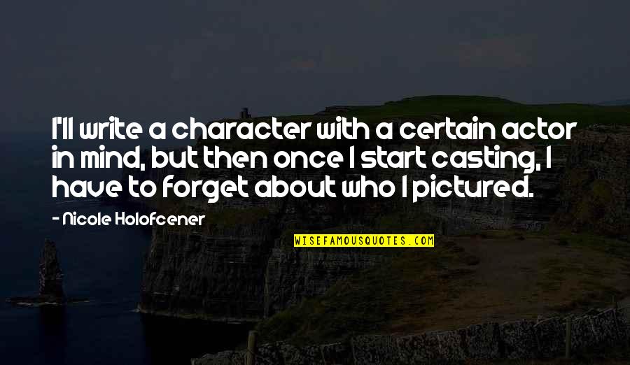 Holofcener Quotes By Nicole Holofcener: I'll write a character with a certain actor