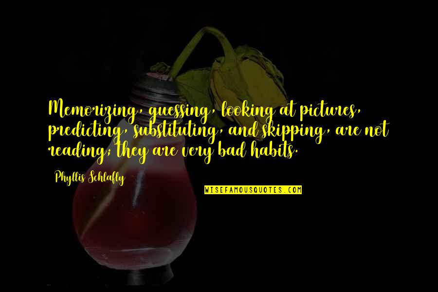 Holofcener Quotes By Phyllis Schlafly: Memorizing, guessing, looking at pictures, predicting, substituting, and