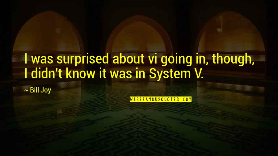 Hologram Famous Quotes By Bill Joy: I was surprised about vi going in, though,