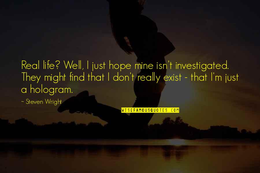 Hologram Quotes By Steven Wright: Real life? Well, I just hope mine isn't