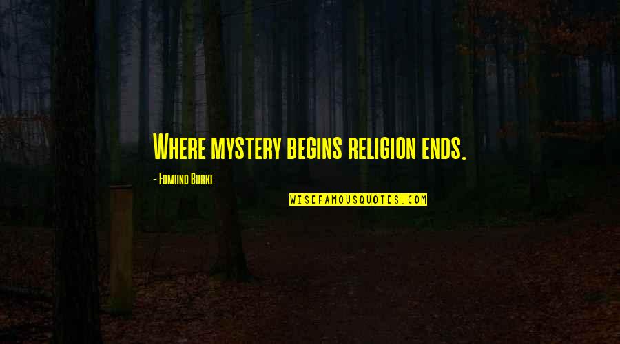 Hologramas 7d Quotes By Edmund Burke: Where mystery begins religion ends.
